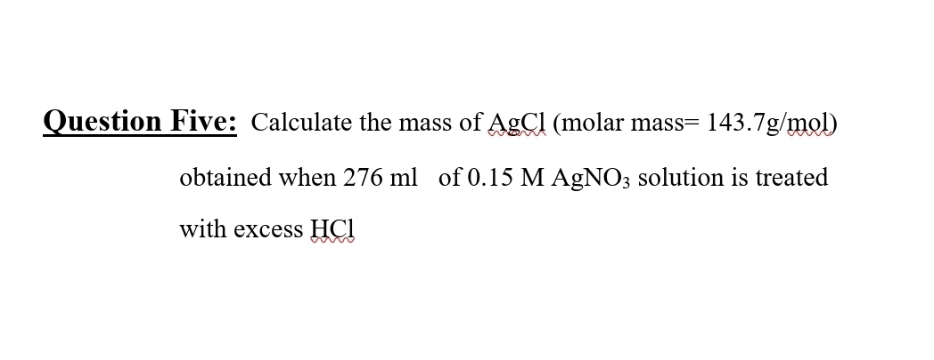 Solved Question Five: Calculate the mass of AgCl (molar mass | Chegg.com