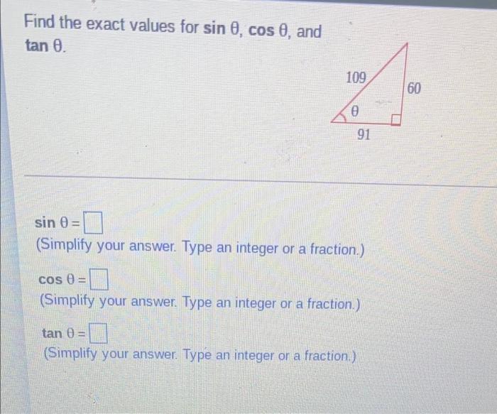 Find the exact values for sin 0, cos 0, and
tan 0.
109
60
91
sin 0 =
(Simplify your answer. Type an integer or a fraction.)
c