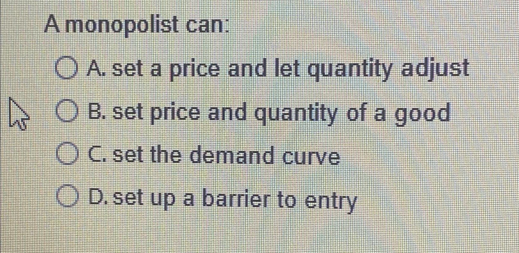 Solved A Monopolist Can:A. ﻿set A Price And Let Quantity | Chegg.com