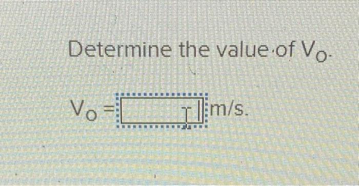 Determine the value of Vo
Vo =________+] m/s.
1958