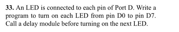 Solved 33. An LED is connected to each pin of Port D. Write | Chegg.com