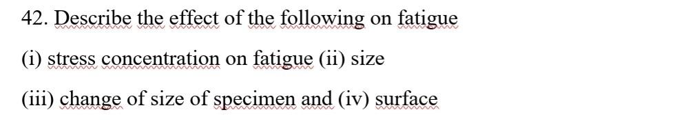 Solved 42. Describe The Effect Of The Following On Fatigue | Chegg.com