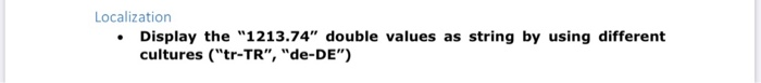 Localization • Display the 1213.74 double values as string by using different cultures (tr-TR, de-DE)
