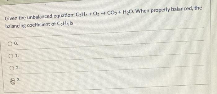 Solved Given the unbalanced equation C2H4 O2 CO2 H20. Chegg