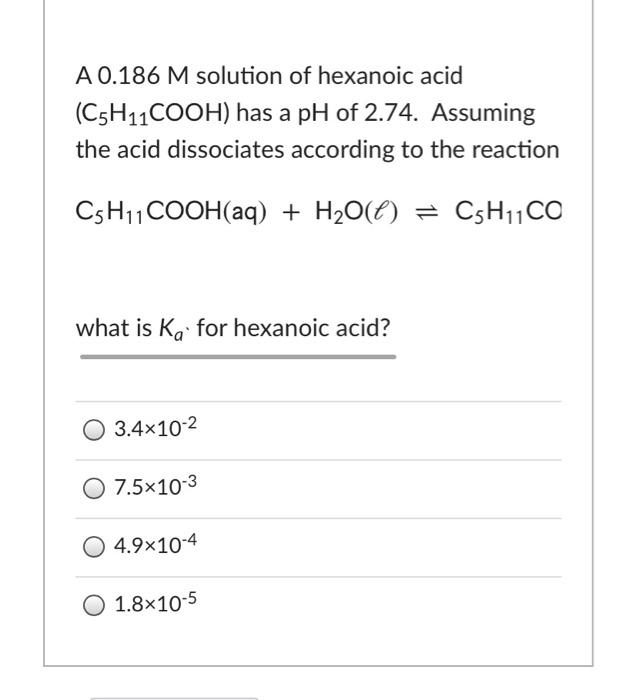 Solved A 0.186 M solution of hexanoic acid (C5H11COOH) has a