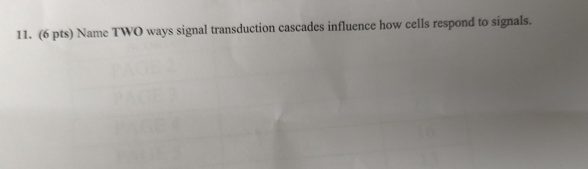 11. (6 pts) Name TWO ways signal transduction