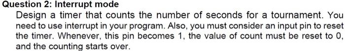 Solved Question 2: Interrupt mode Design a timer that counts | Chegg.com