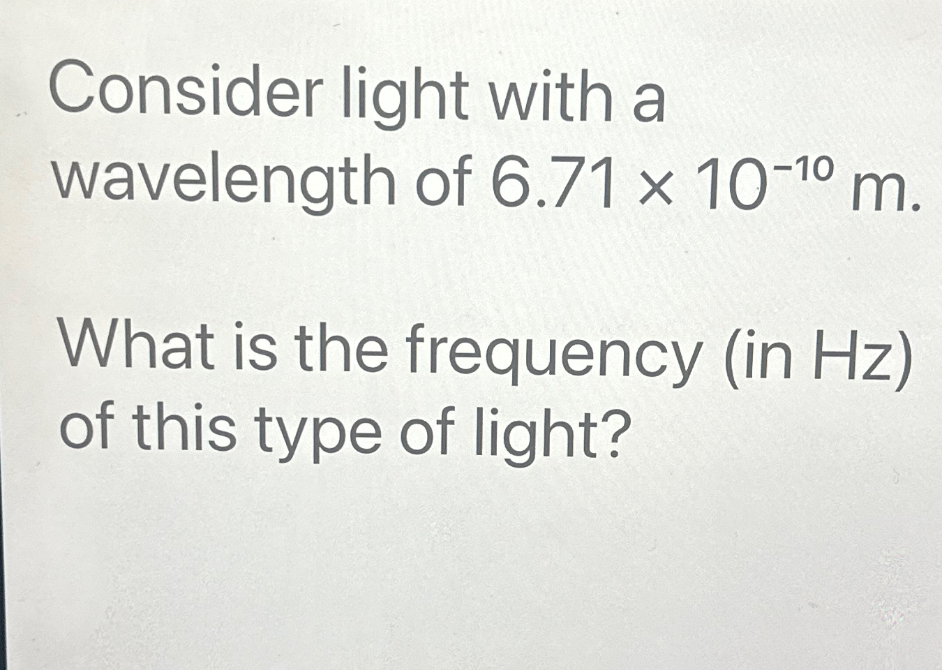 Solved Consider light with a wavelength of 6.71×10-10m.What | Chegg.com