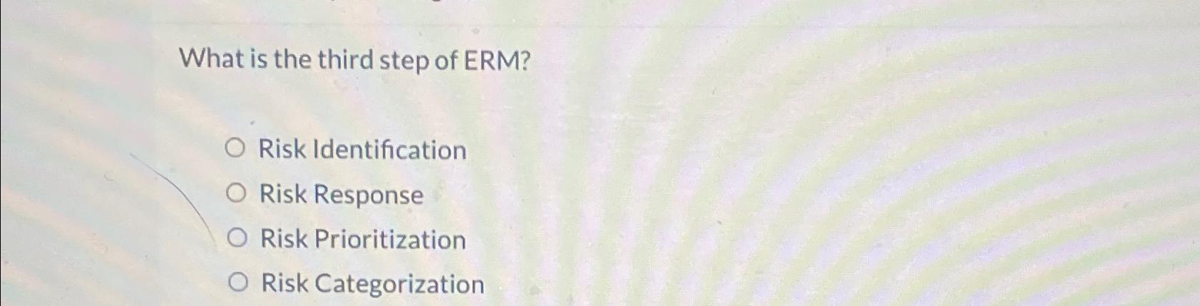 Solved What is the third step of ERM?Risk IdentificationRisk | Chegg.com
