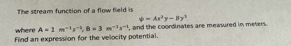 Solved The stream function of a flow field is ψ=Ax2y−By3 | Chegg.com
