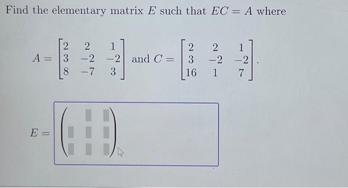 Solved Find The Elementary Matrix E Such That EC=A Where | Chegg.com