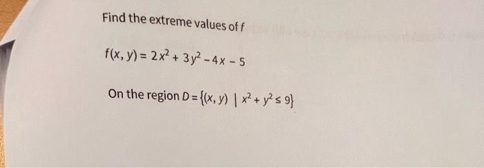 Find the extreme values of \( f \) \[ f(x, y)=2 x^{2}+3 y^{2}-4 x-5 \] On the region \( D=\left\{(x, y) \mid x^{2}+y^{2} \leq