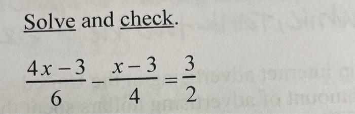 Solved Solve and check. 3 4x – 3 x - 3 6 4 = 2 | Chegg.com