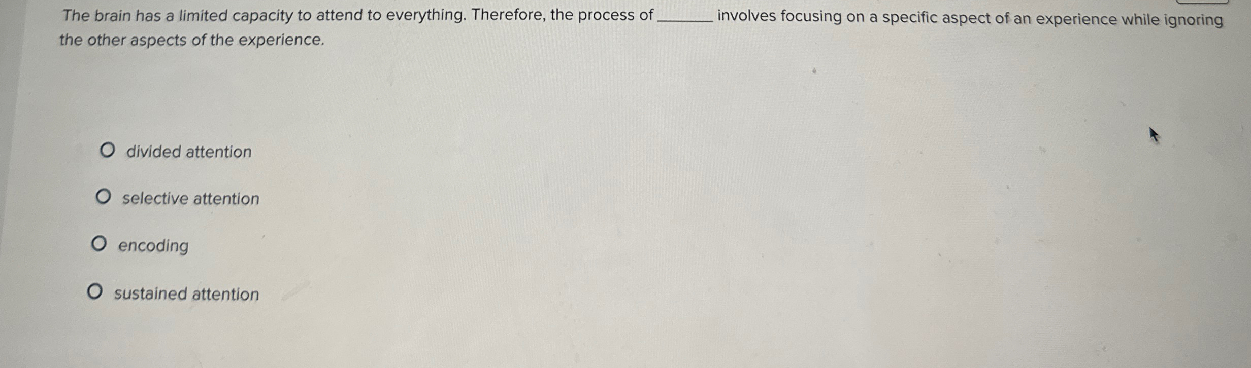 Solved The brain has a limited capacity to attend to | Chegg.com