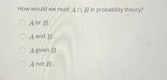 Solved How Would We Read A∩B In Probability Theory? A Or B. | Chegg.com