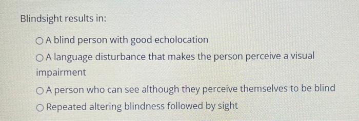 Solved Blindsight results in: A blind person with good | Chegg.com
