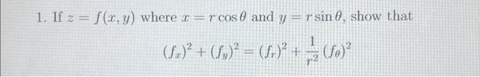 1. If \( z=f(x, y) \) where \( x=r \cos \theta \) and \( y=r \sin \theta \), show that \[ \left(f_{x}\right)^{2}+\left(f_{y}\