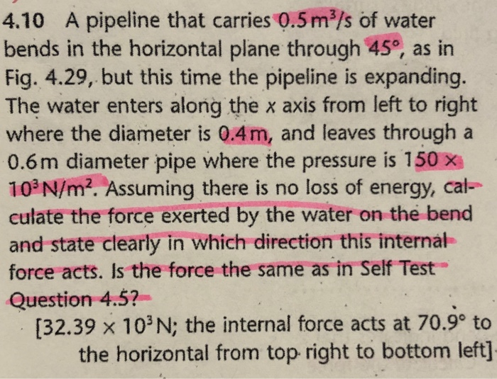 4.10 a pipeline that carries 0.5 m/s of water bends in the horizontal plane through 45°, as in fig. 4.29, but this time the p