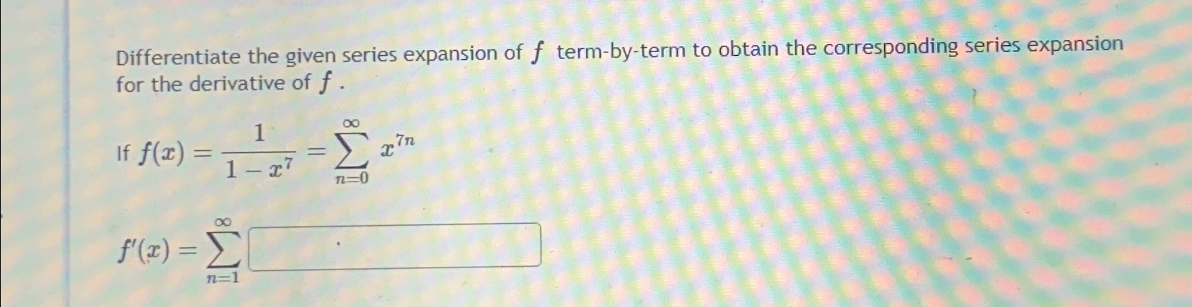 Solved Differentiate the given series expansion of f | Chegg.com