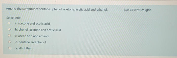 Solved Among The Compound Pentane Phenol Acetone Acetic Chegg Com