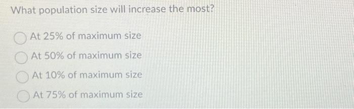 Solved What population size will increase the most? At 25% | Chegg.com