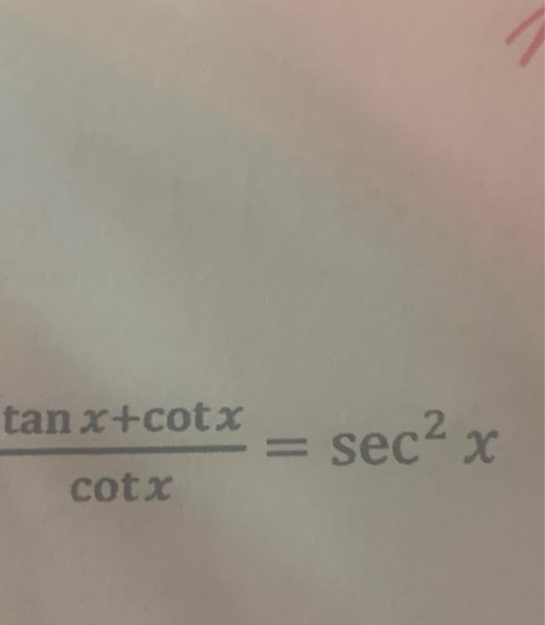 Solved cotxtanx+cotx=sec2x | Chegg.com