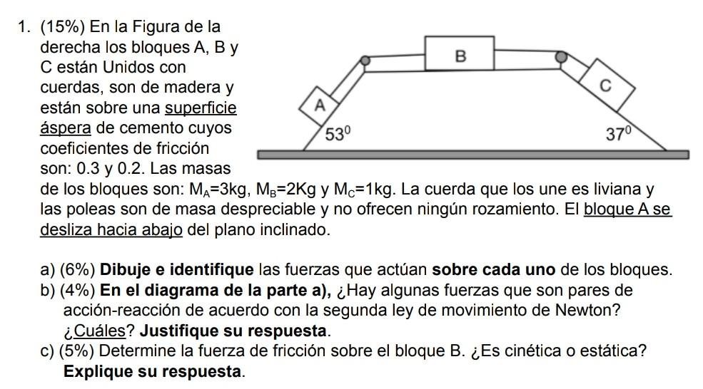 1. (15%) En la Figura de la derecha los bloques A, B y B C están Unidos con cuerdas, son de madera y están sobre una superfic