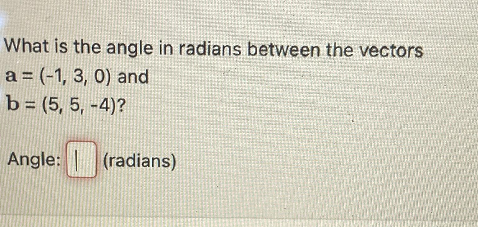 Solved What is the angle in radians between the | Chegg.com