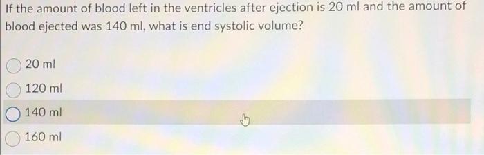 Solved If the amount of blood left in the ventricles after | Chegg.com
