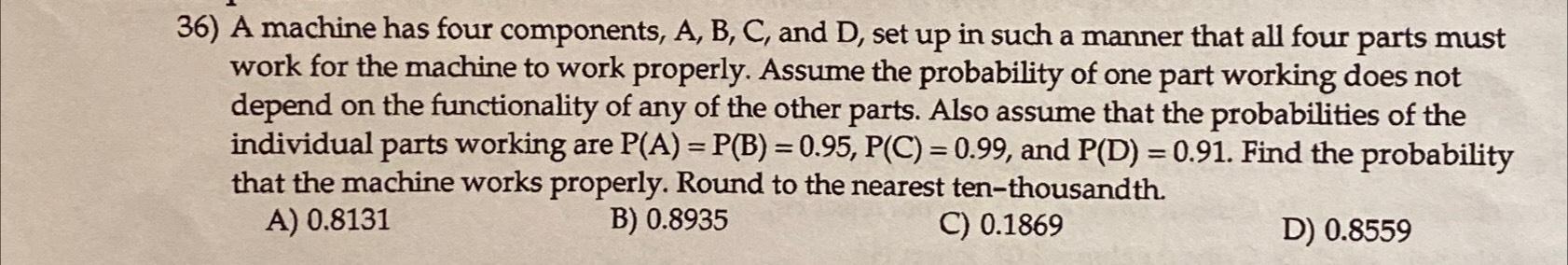 Solved A Machine Has Four Components, A, ﻿B, ﻿C, ﻿and D, | Chegg.com ...