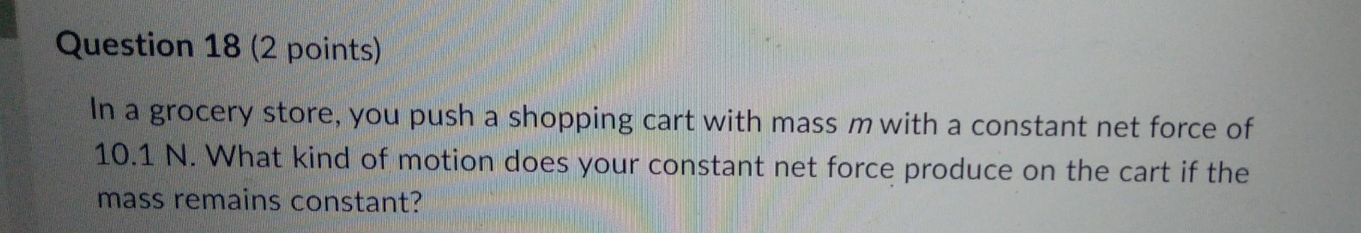 Solved Question 18 (2 2 points) In a grocery store, you push | Chegg.com