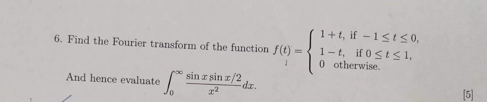 Solved 6. Find the Fourier transform of the function f(t) = | Chegg.com