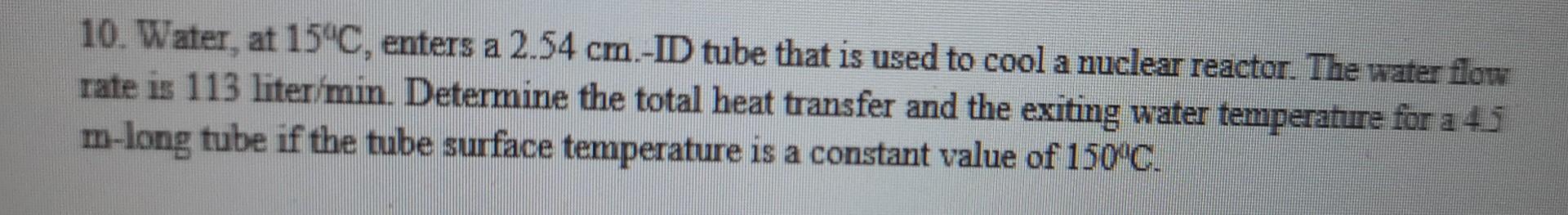 10. Water, at 15∘C, enters a 2.54 cm.-ID tube that is | Chegg.com