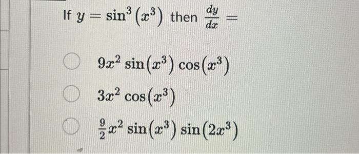 \( \begin{array}{l}y=\sin ^{3}\left(x^{3}\right) \text { then } \frac{d y}{d x}= \\ 9 x^{2} \sin \left(x^{3}\right) \cos \lef