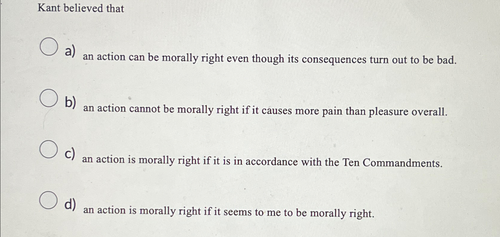 Solved Kant believed that ﻿a) ﻿an action can be morally | Chegg.com