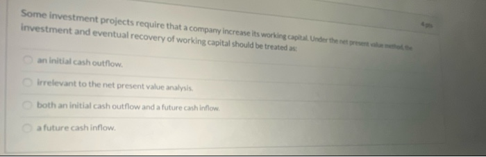 Solved Some Investment Projects Require That A Company Chegg