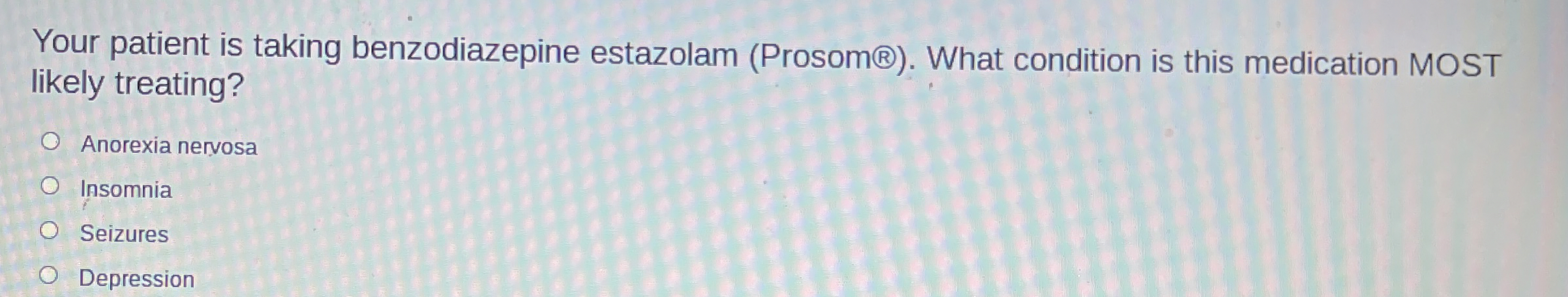 Solved Your patient is taking benzodiazepine estazolam | Chegg.com