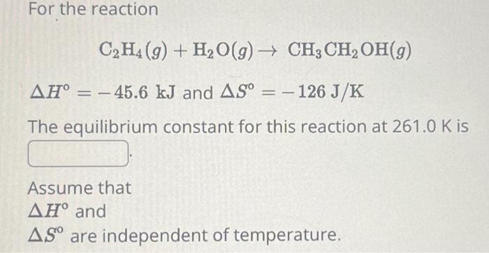 Solved For the reaction C2H4 g H2O g CH3CH2OH g H 45.6