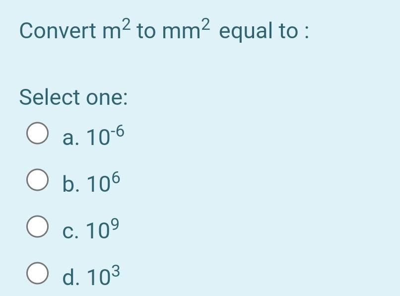 Solved Convert m2 to mm2 equal to Select one O a. 10 6 O Chegg