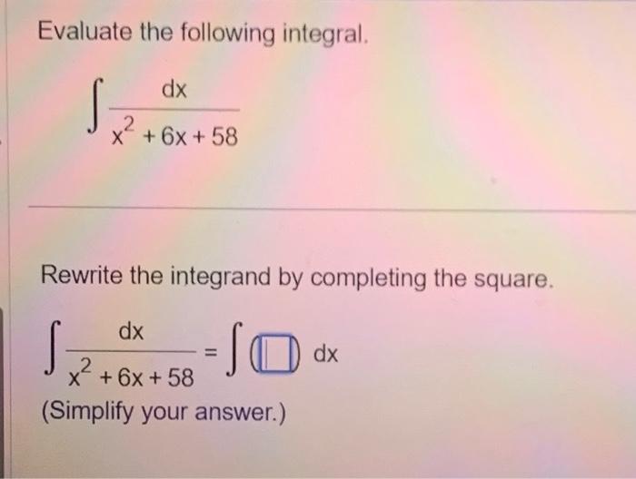 Solved Evaluate The Following Integral S Dx X² 6x 58