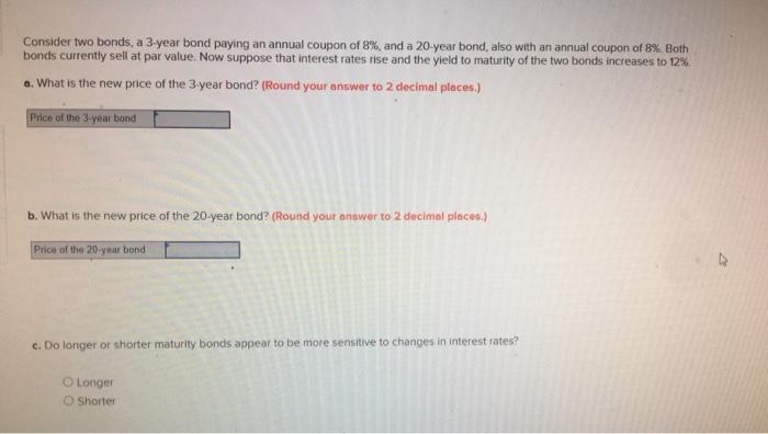 Solved Consider Two Bonds, A 3-year Bond Paying An Annual | Chegg.com