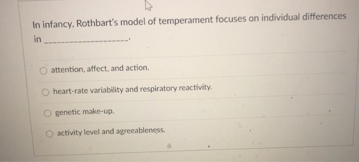 Solved In infancy, Rothbart's model of temperament focuses | Chegg.com