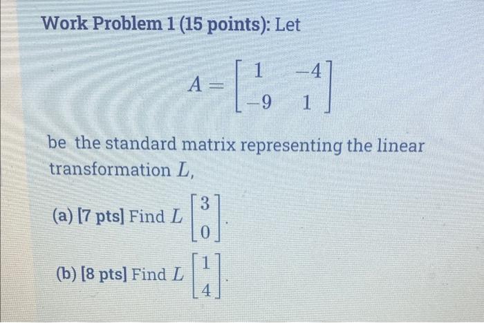 Solved Work Problem 1 (15 points): Let 1 -4 A = = [1, 1 게 -9 | Chegg.com