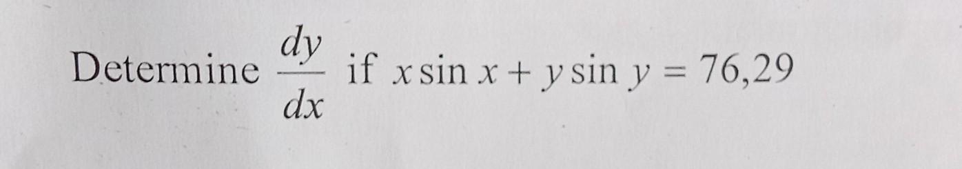 Determine \( \frac{d y}{d x} \) if \( x \sin x+y \sin y=76,29 \)