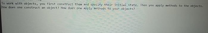 Solved To work with objects, you first construct | Chegg.com