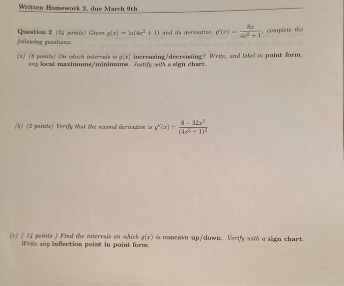 Question \( 2\left(\&\right. \) points) Given \( g(x)=\ln \left(4 x^{2}+1\right) \) and its derivative, \( g^{\prime}(x)=\fra