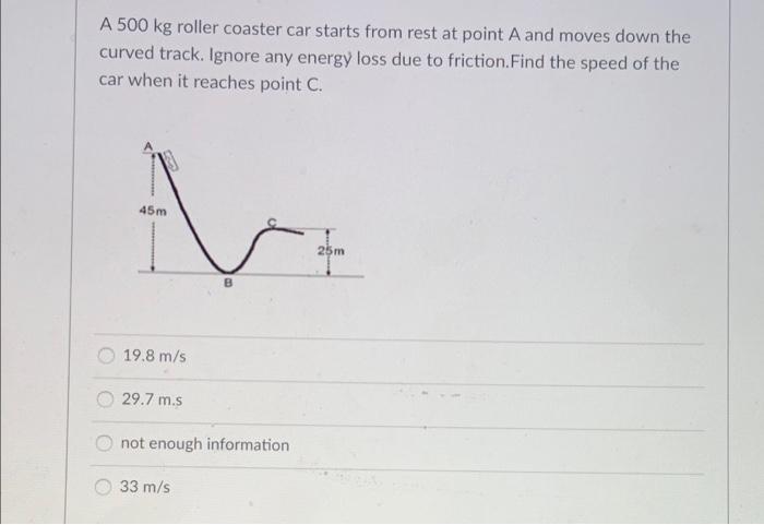 Solved A 500 kg roller coaster car starts from rest at point