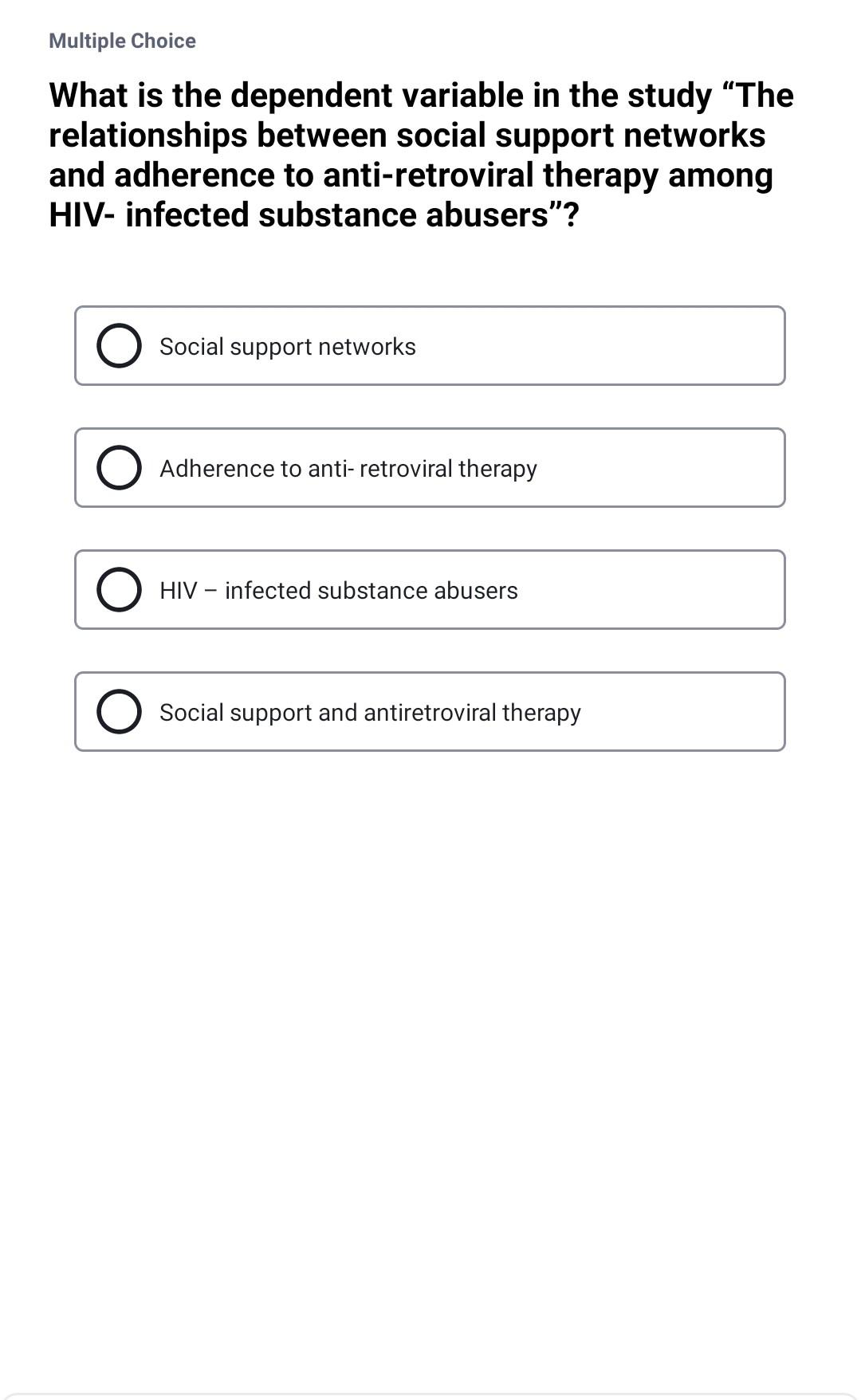 Multiple Choice What is the dependent variable in the study The relationships between social support networks and adherence