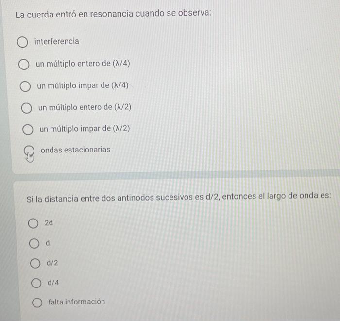 La cuerda entró en resonancia cuando se observa: interferencia un múltiplo entero de \( (\lambda / 4) \) un múltiplo impar de