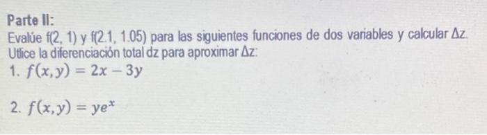 Parte II: Evalue \( f(2,1) \) y \( f(2.1,1.05) \) para las siguientes funciones de dos variables y calcular \( \Delta z \). U